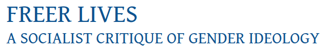 Freer Lives -- a socialist critique of gender ideology