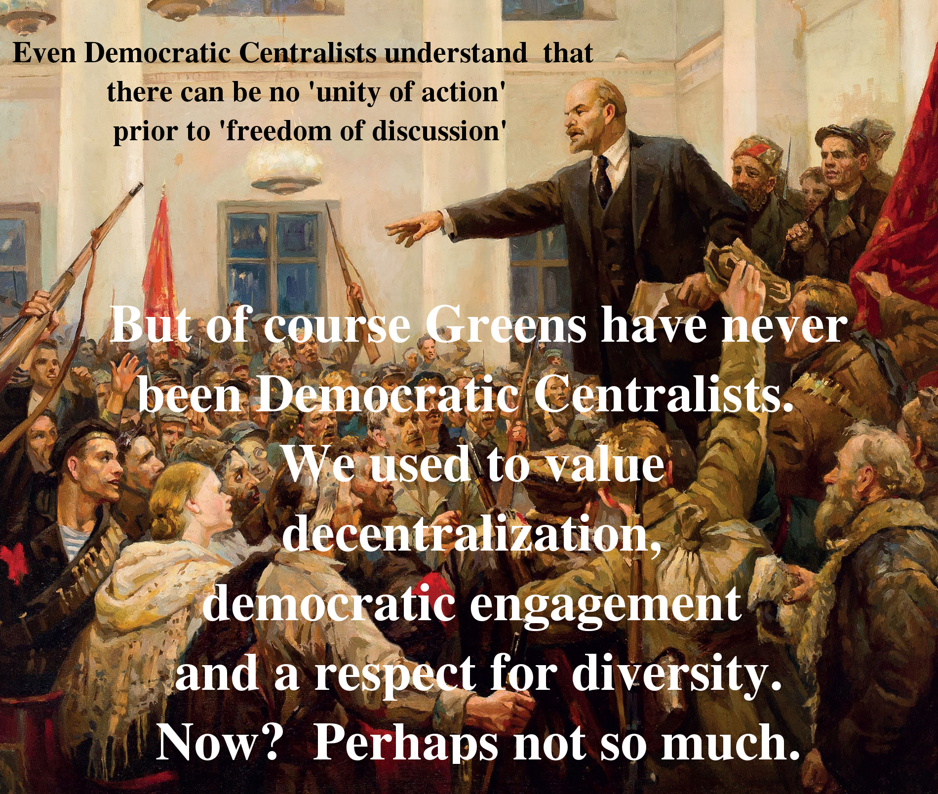 Greens are not Democratic Centralists, never have been.