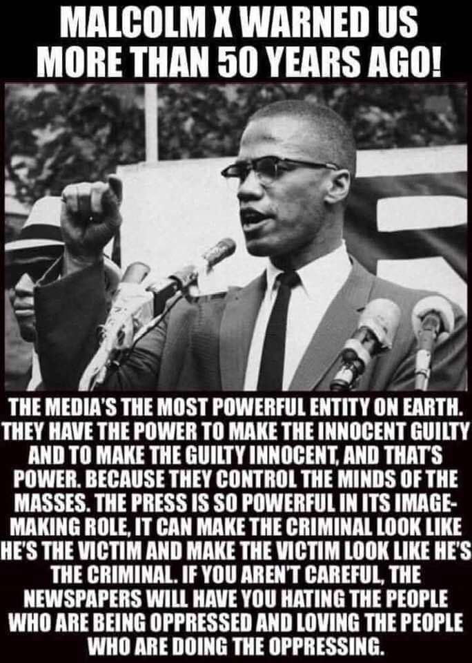 Malcom X taught us: the media will have you hating the oppressed and loving the oppressor.